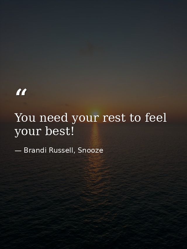 You need your rest to feel your best! — Brandi Russell, Snooze