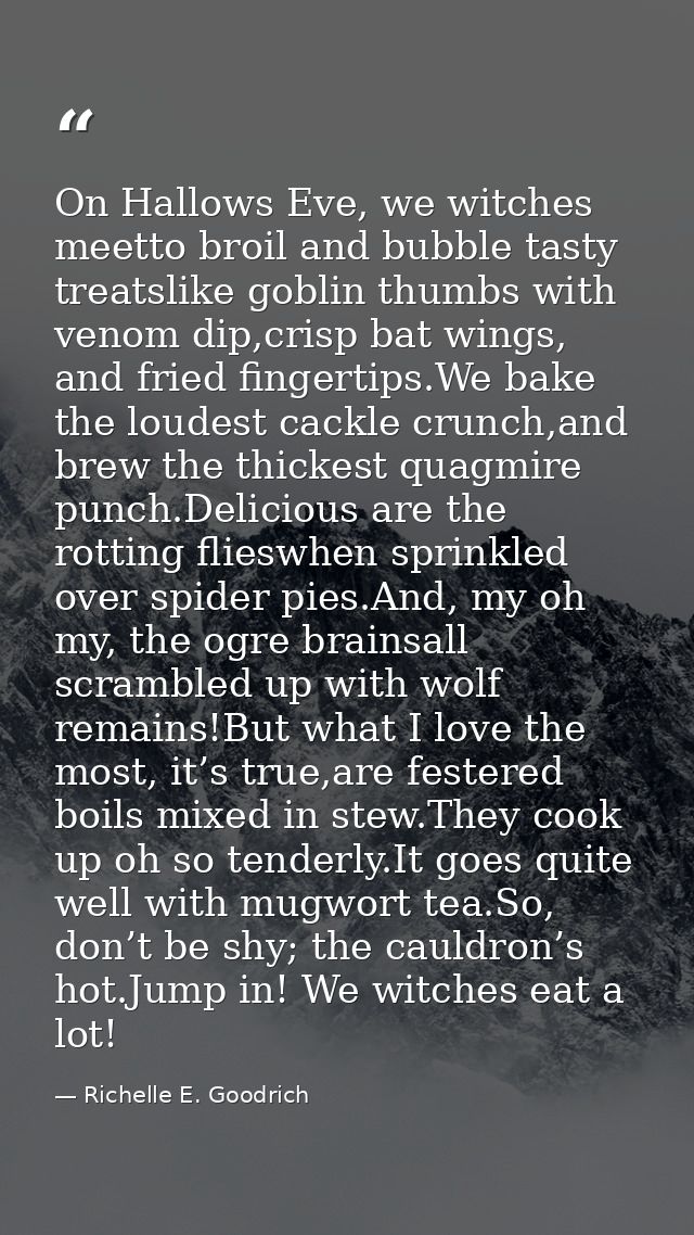 On Hallows Eve, we witches meetto broil and bubble tasty treatslike goblin thumbs with venom dip,crisp bat wings, and fr — Richelle E. Goodrich