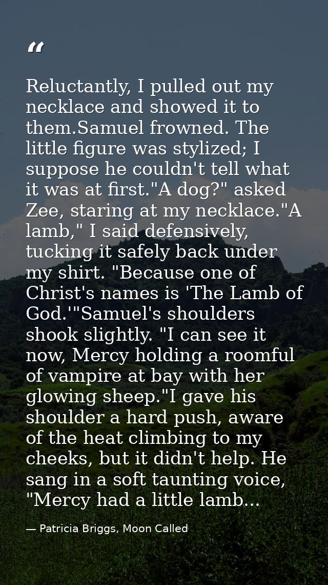 Reluctantly, I pulled out my necklace and showed it to them.Samuel frowned. The little figure was stylized; I suppose he — Patricia Briggs, Moon Called