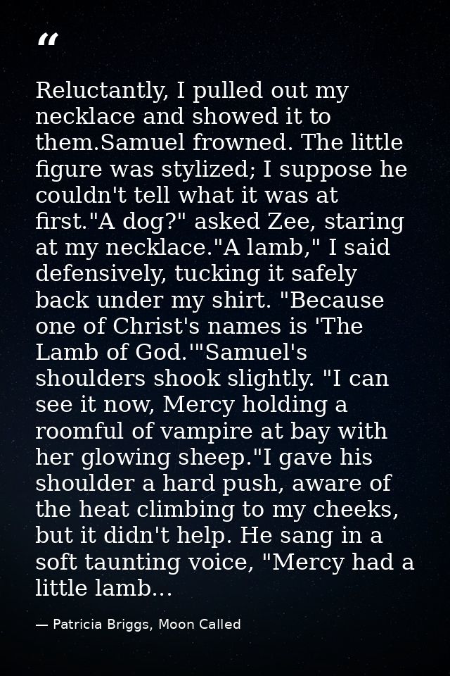 Reluctantly, I pulled out my necklace and showed it to them.Samuel frowned. The little figure was stylized; I suppose he — Patricia Briggs, Moon Called
