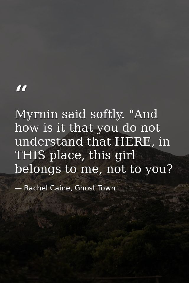 Myrnin said softly. "And how is it that you do not understand that HERE, in THIS place, this girl belongs to me, not to  — Rachel Caine, Ghost Town