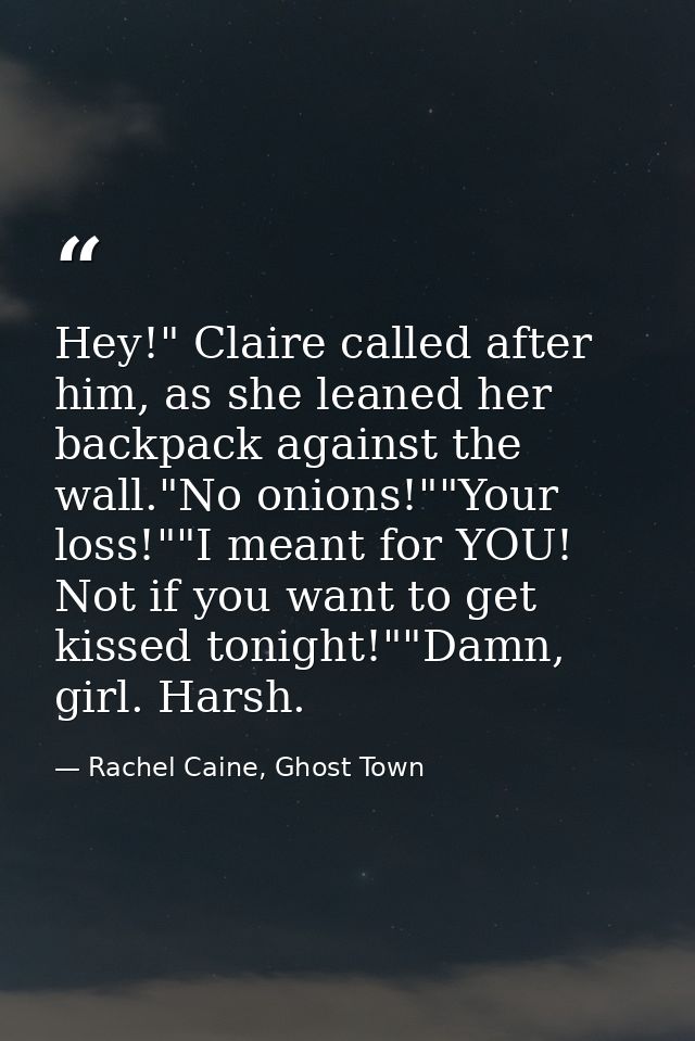 Hey!" Claire called after him, as she leaned her backpack against the wall."No onions!""Your loss!""I meant for YOU! Not — Rachel Caine, Ghost Town