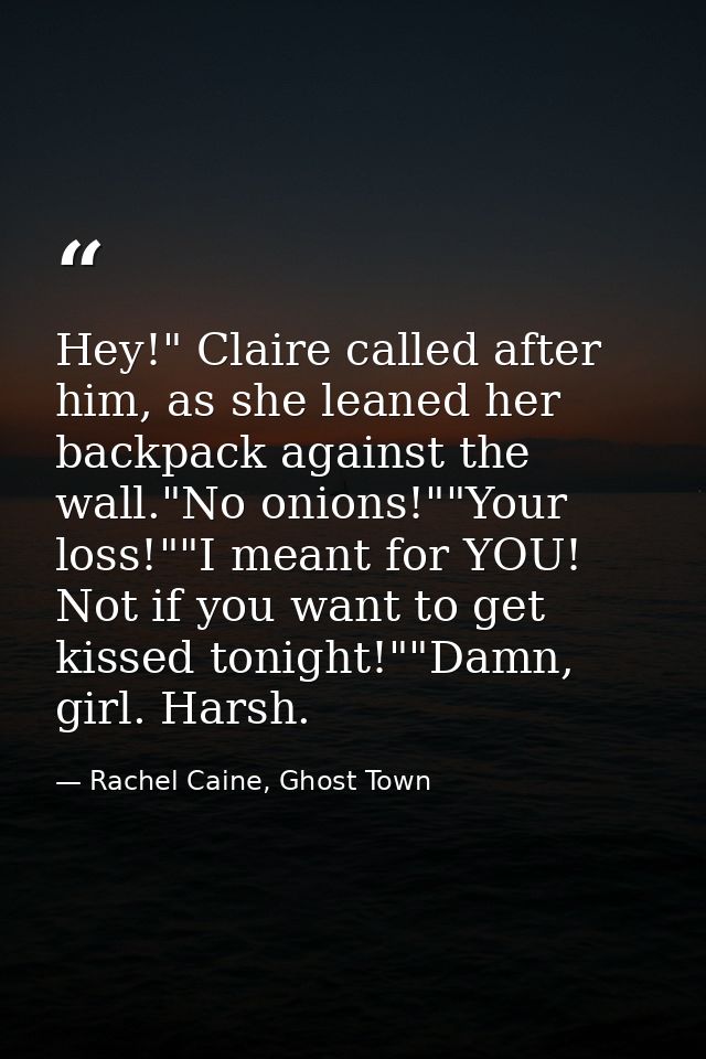 Hey!" Claire called after him, as she leaned her backpack against the wall."No onions!""Your loss!""I meant for YOU! Not — Rachel Caine, Ghost Town