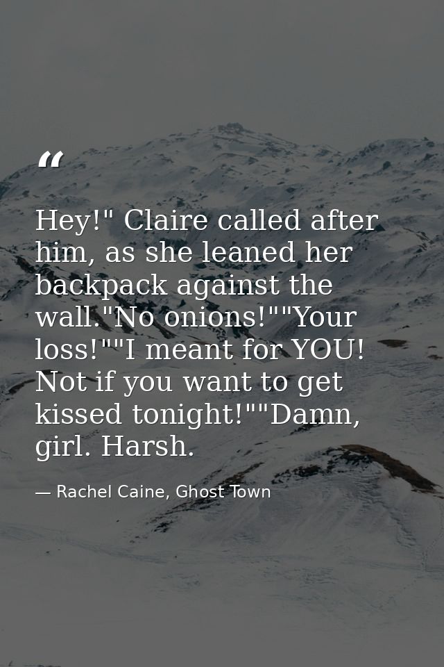 Hey!" Claire called after him, as she leaned her backpack against the wall."No onions!""Your loss!""I meant for YOU! Not — Rachel Caine, Ghost Town