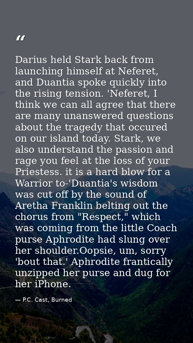 Darius held Stark back from launching himself at Neferet, and Duantia spoke quickly into the rising tension. 'Neferet, I — P.C. Cast, Burned