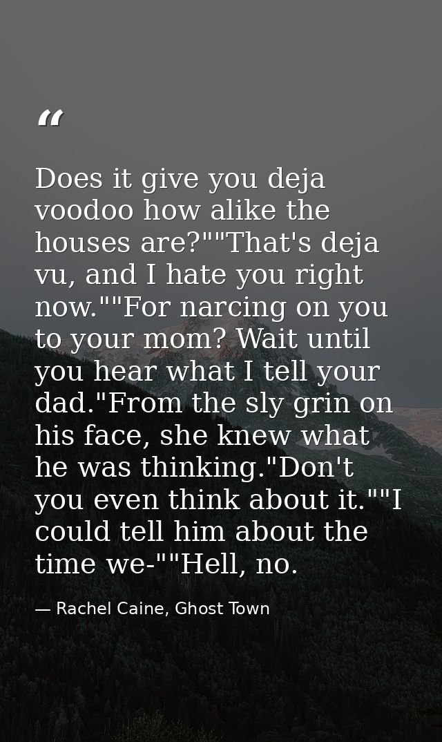 Does it give you deja voodoo how alike the houses are?""That's deja vu, and I hate you right now.""For narcing on you to — Rachel Caine, Ghost Town