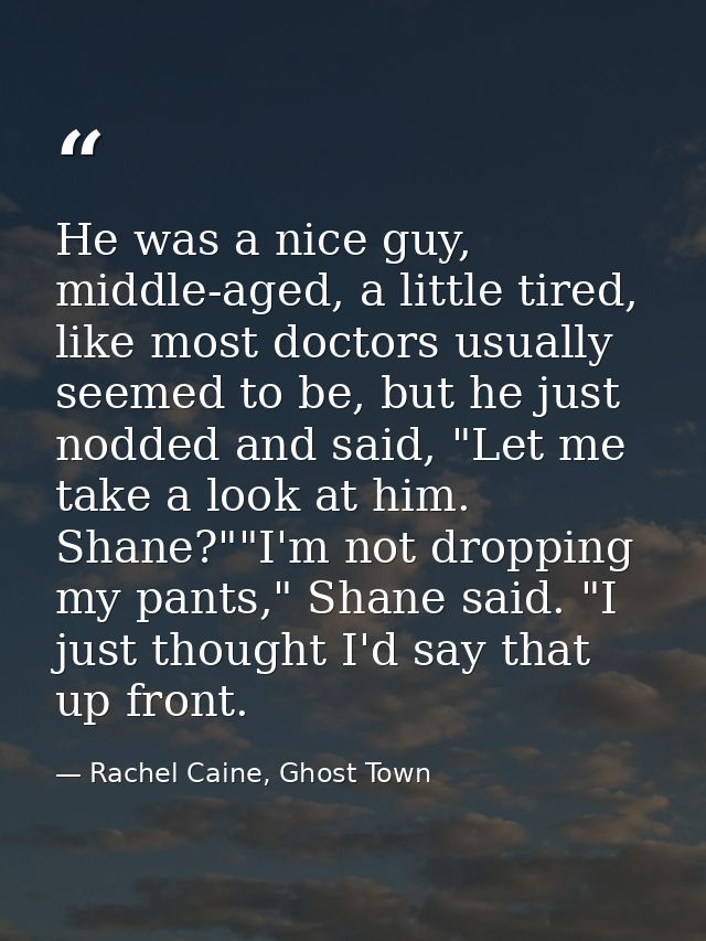 He was a nice guy, middle-aged, a little tired, like most doctors usually seemed to be, but he just nodded and said, "Le — Rachel Caine, Ghost Town