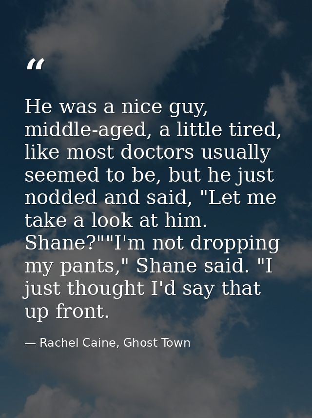 He was a nice guy, middle-aged, a little tired, like most doctors usually seemed to be, but he just nodded and said, "Le — Rachel Caine, Ghost Town