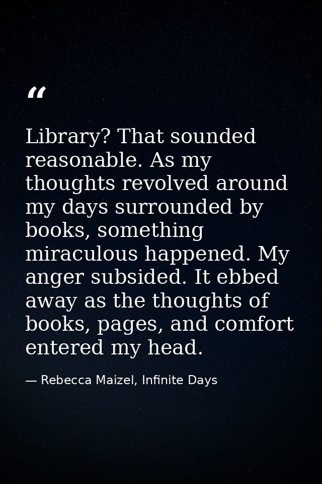 Library? That sounded reasonable. As my thoughts revolved around my days surrounded by books, something miraculous happe — Rebecca Maizel, Infinite Days