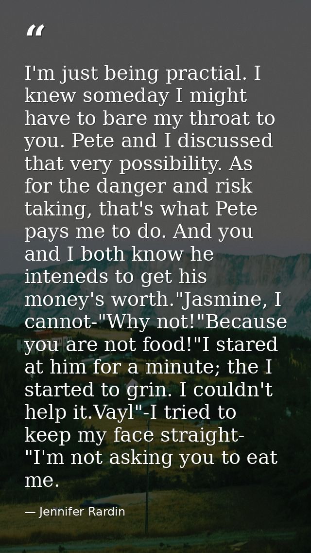 I'm just being practial. I knew someday I might have to bare my throat to you. Pete and I discussed that very possibilit — Jennifer Rardin