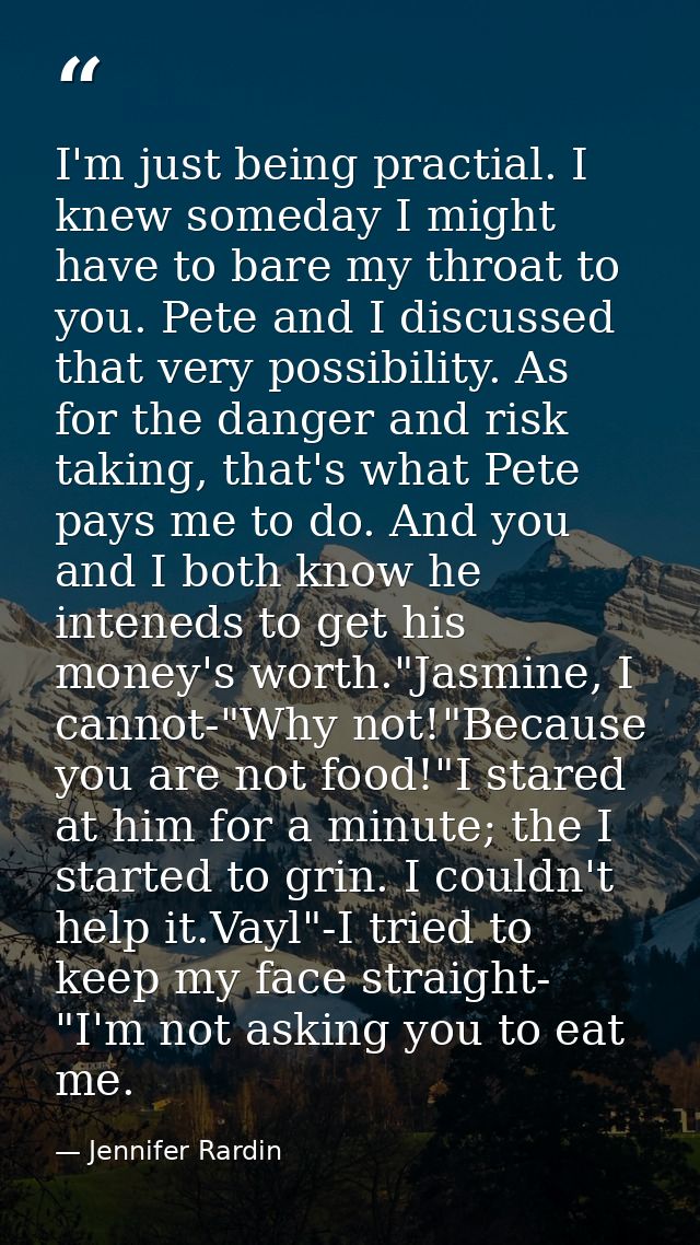 I'm just being practial. I knew someday I might have to bare my throat to you. Pete and I discussed that very possibilit — Jennifer Rardin