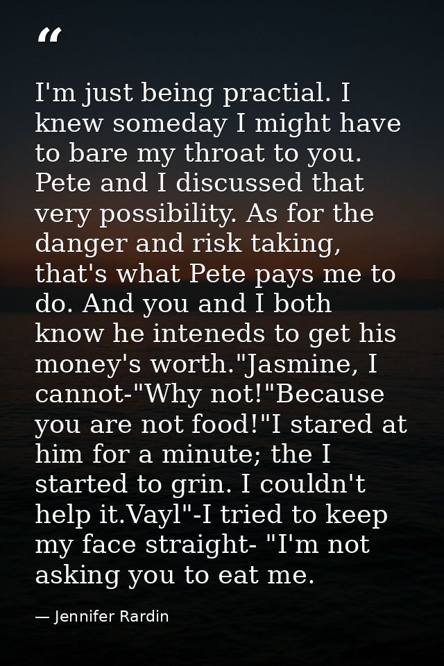 I'm just being practial. I knew someday I might have to bare my throat to you. Pete and I discussed that very possibilit — Jennifer Rardin