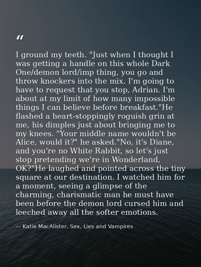 I ground my teeth. "Just when I thought I was getting a handle on this whole Dark One/demon lord/imp thing, you go and t — Katie MacAlister, Sex, Lies and Vampires