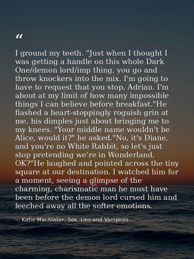 I ground my teeth. "Just when I thought I was getting a handle on this whole Dark One/demon lord/imp thing, you go and t — Katie MacAlister, Sex, Lies and Vampires