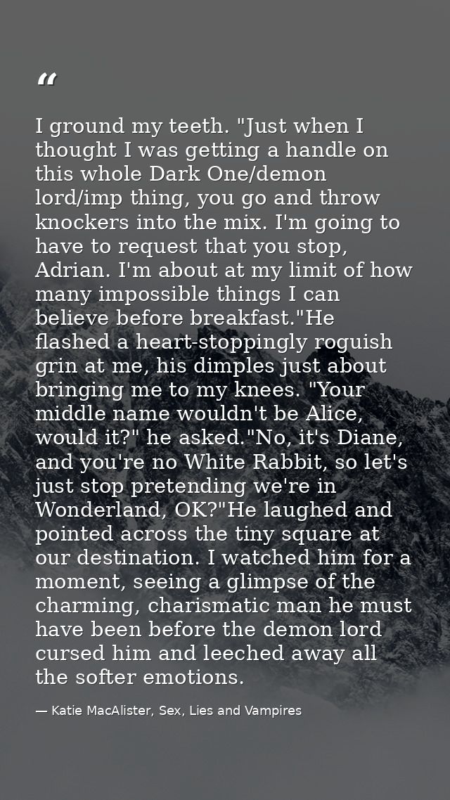 I ground my teeth. "Just when I thought I was getting a handle on this whole Dark One/demon lord/imp thing, you go and t — Katie MacAlister, Sex, Lies and Vampires