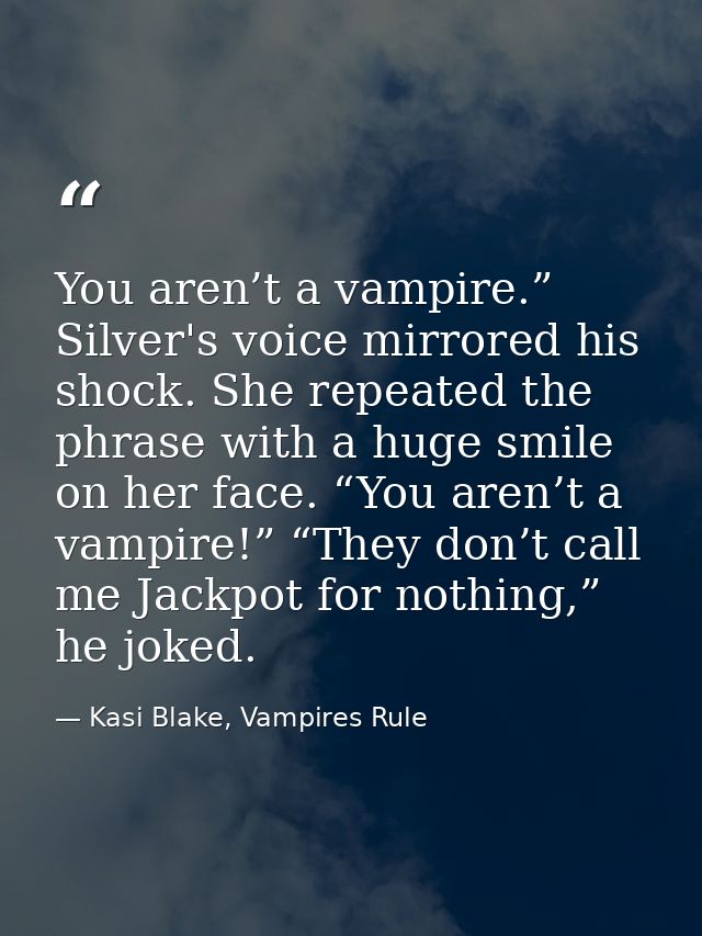 You aren’t a vampire.” Silver's voice mirrored his shock. She repeated the phrase with a huge smile on her face. “You ar — Kasi Blake, Vampires Rule