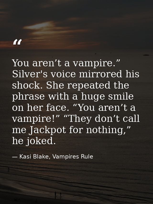 You aren’t a vampire.” Silver's voice mirrored his shock. She repeated the phrase with a huge smile on her face. “You ar — Kasi Blake, Vampires Rule
