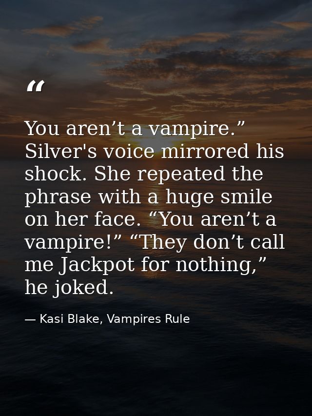 You aren’t a vampire.” Silver's voice mirrored his shock. She repeated the phrase with a huge smile on her face. “You ar — Kasi Blake, Vampires Rule