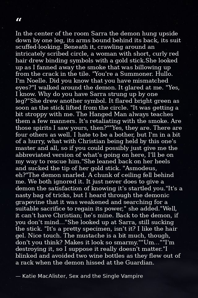 In the center of the room Sarra the demon hung upside down by one leg, its arms bound behind its back, its suit scuffed- — Katie MacAlister, Sex and the Single Vampire