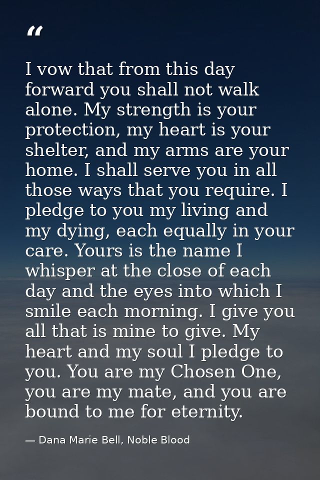 I vow that from this day forward you shall not walk alone. My strength is your protection, my heart is your shelter, and — Dana Marie Bell, Noble Blood
