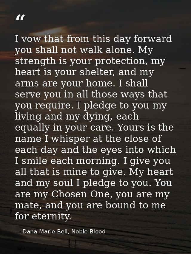 I vow that from this day forward you shall not walk alone. My strength is your protection, my heart is your shelter, and — Dana Marie Bell, Noble Blood
