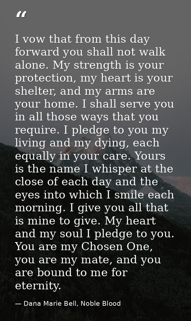 I vow that from this day forward you shall not walk alone. My strength is your protection, my heart is your shelter, and — Dana Marie Bell, Noble Blood