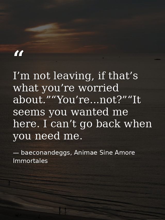 I’m not leaving, if that’s what you’re worried about.”“You’re...not?”“It seems you wanted me here. I can’t go back when  — baeconandeggs, Animae Sine Amore Immortales