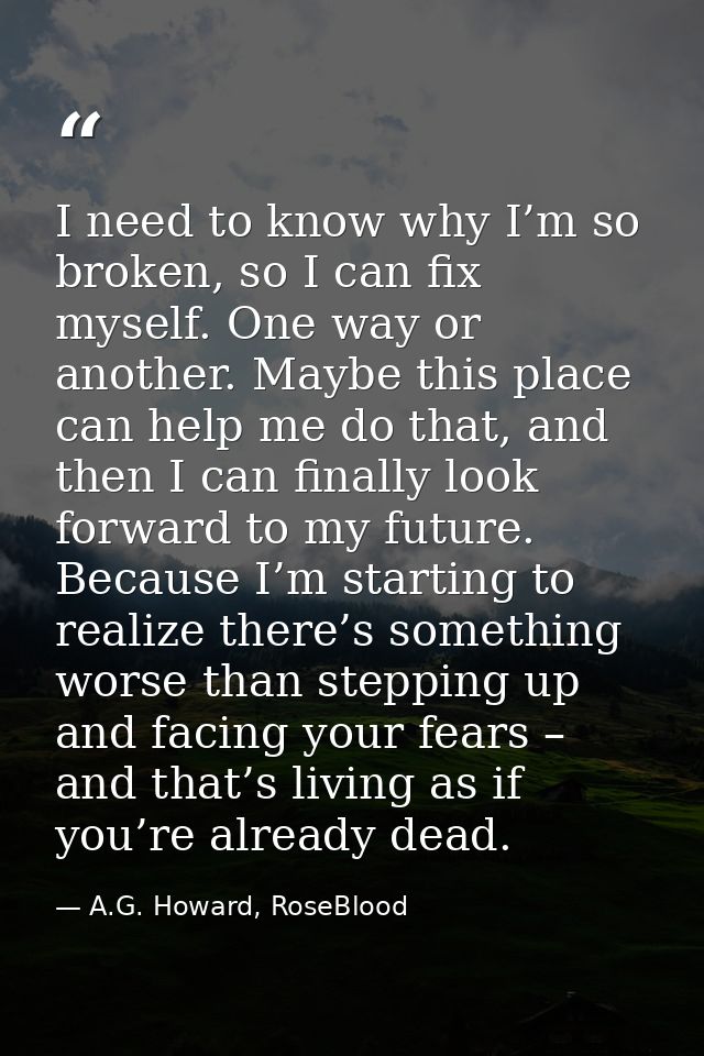 I need to know why I’m so broken, so I can fix myself. One way or another. Maybe this place can help me do that, and the — A.G. Howard, RoseBlood