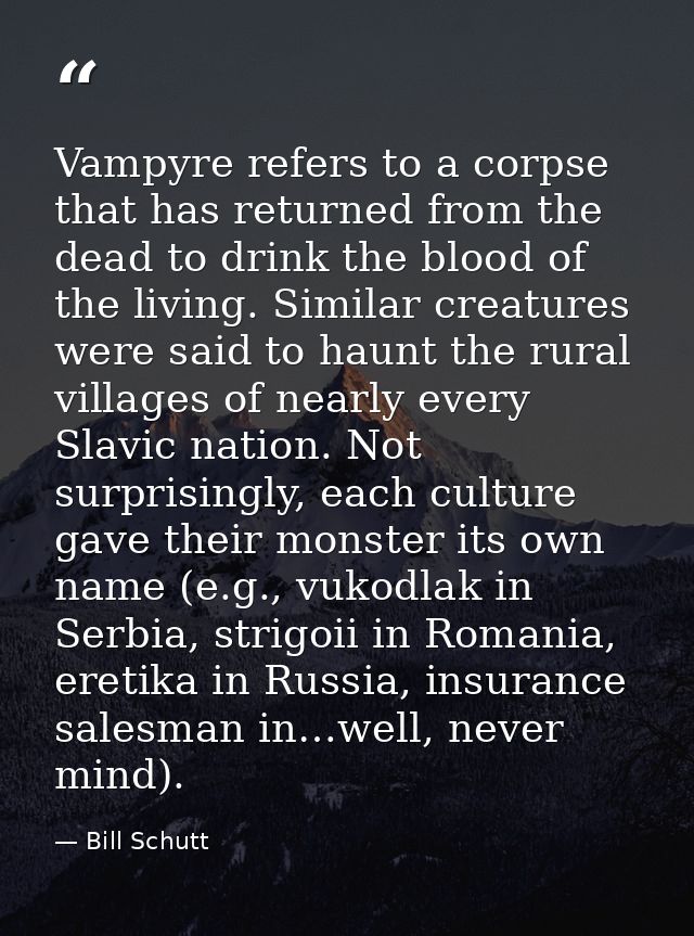 Vampyre refers to a corpse that has returned from the dead to drink the blood of the living. Similar creatures were said — Bill Schutt