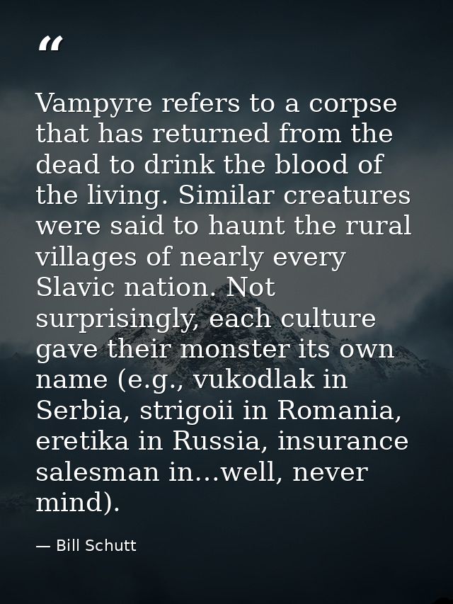Vampyre refers to a corpse that has returned from the dead to drink the blood of the living. Similar creatures were said — Bill Schutt