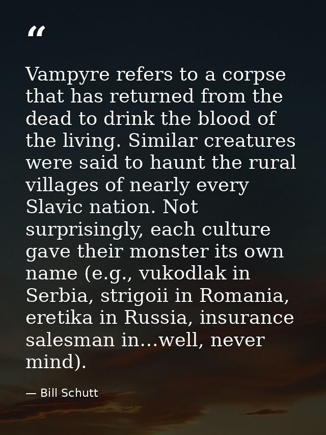 Vampyre refers to a corpse that has returned from the dead to drink the blood of the living. Similar creatures were said — Bill Schutt