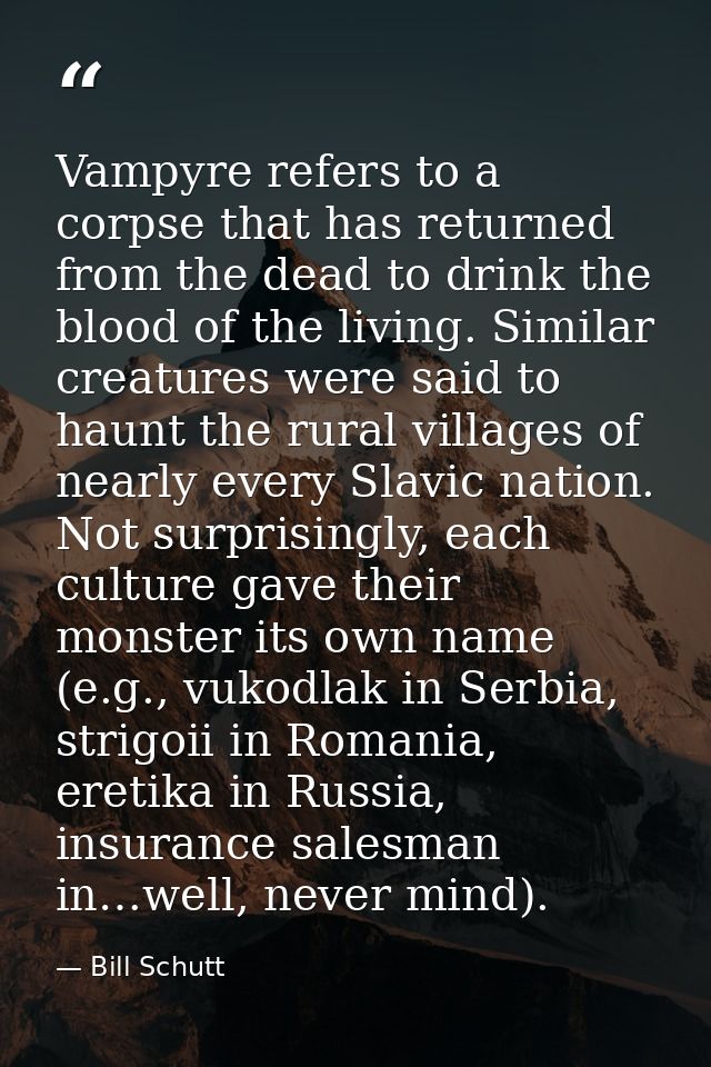 Vampyre refers to a corpse that has returned from the dead to drink the blood of the living. Similar creatures were said — Bill Schutt