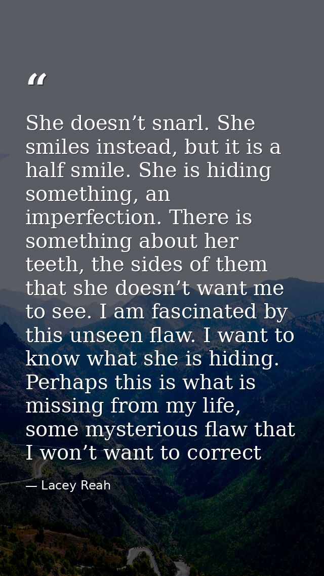 She doesn’t snarl. She smiles instead, but it is a half smile. She is hiding something, an imperfection. There is someth — Lacey Reah
