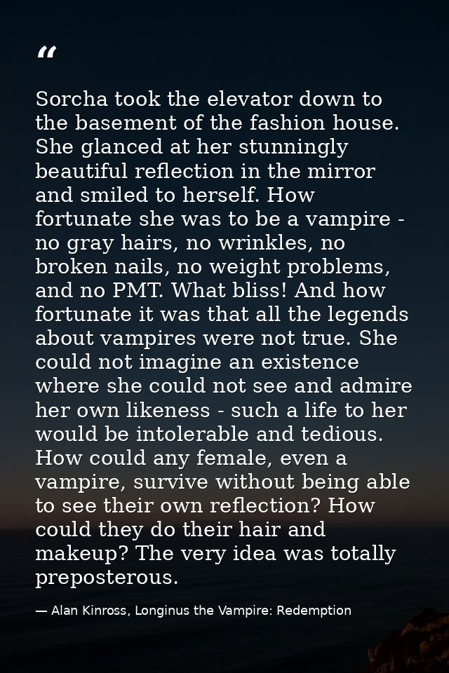 Sorcha took the elevator down to the basement of the fashion house. She glanced at her stunningly beautiful reflection i — Alan Kinross, Longinus the Vampire: Redemption