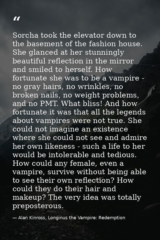 Sorcha took the elevator down to the basement of the fashion house. She glanced at her stunningly beautiful reflection i — Alan Kinross, Longinus the Vampire: Redemption
