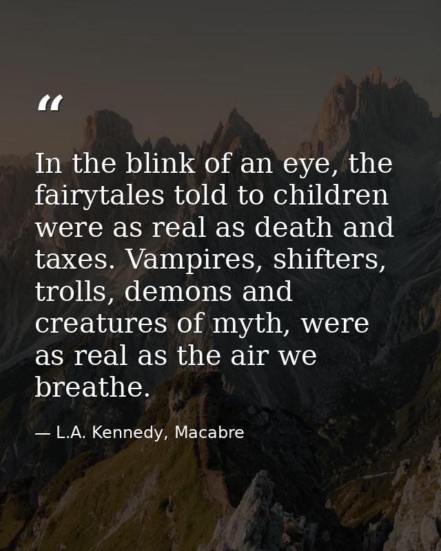 In the blink of an eye, the fairytales told to children were as real as death and taxes. Vampires, shifters, trolls, dem — L.A. Kennedy, Macabre