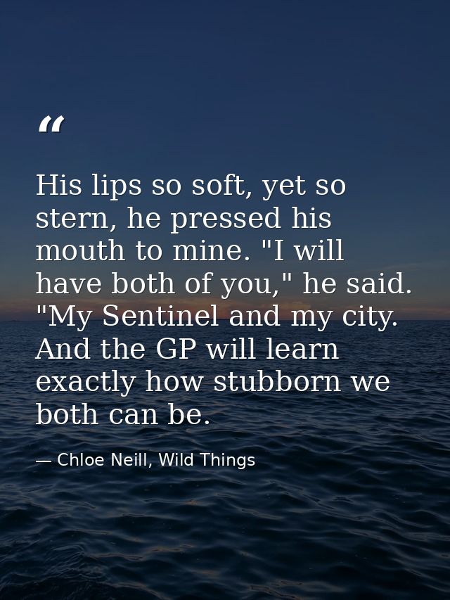 His lips so soft, yet so stern, he pressed his mouth to mine. "I will have both of you," he said. "My Sentinel and my ci — Chloe Neill, Wild Things