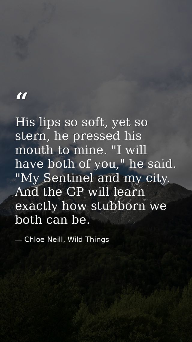 His lips so soft, yet so stern, he pressed his mouth to mine. "I will have both of you," he said. "My Sentinel and my ci — Chloe Neill, Wild Things