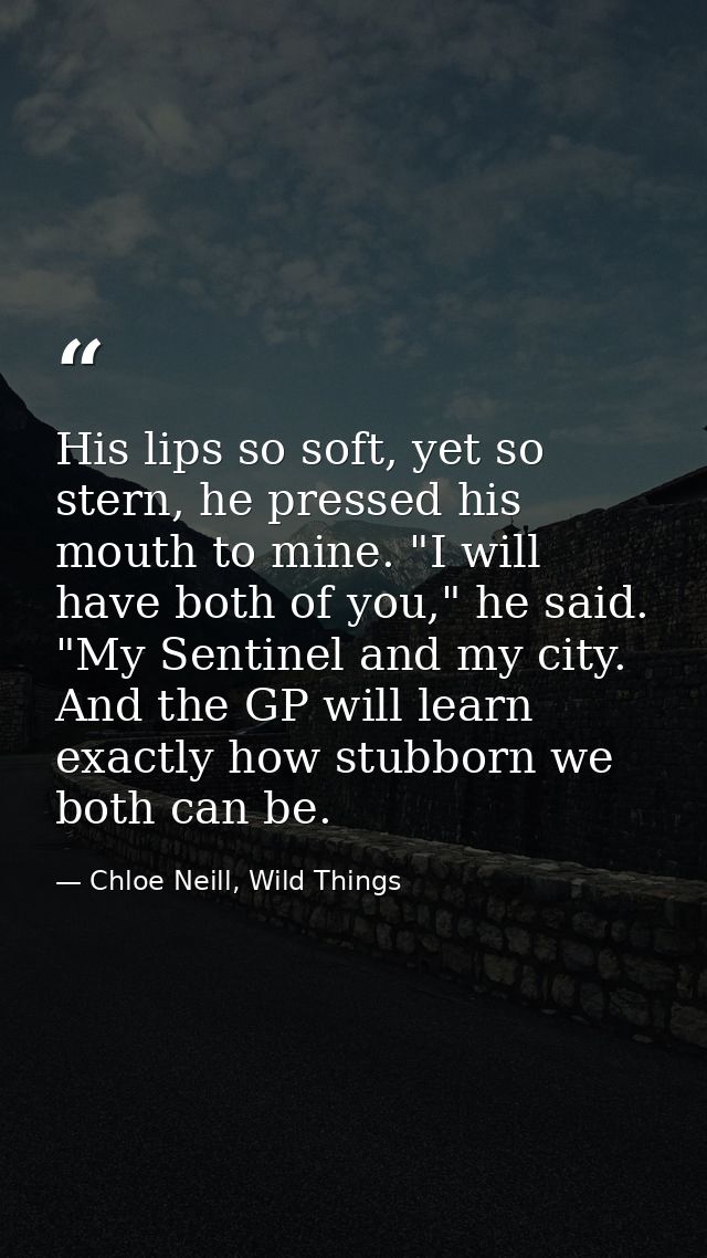 His lips so soft, yet so stern, he pressed his mouth to mine. "I will have both of you," he said. "My Sentinel and my ci — Chloe Neill, Wild Things
