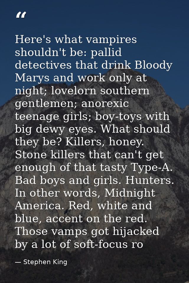 Here's what vampires shouldn't be: pallid detectives that drink Bloody Marys and work only at night; lovelorn southern g — Stephen King