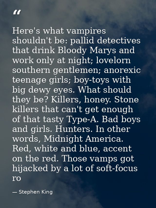 Here's what vampires shouldn't be: pallid detectives that drink Bloody Marys and work only at night; lovelorn southern g — Stephen King