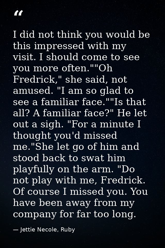 I did not think you would be this impressed with my visit. I should come to see you more often.""Oh Fredrick," she said, — Jettie Necole, Ruby