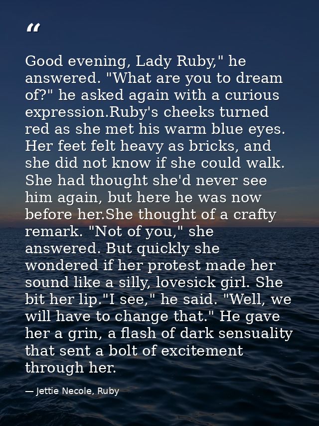 Good evening, Lady Ruby," he answered. "What are you to dream of?" he asked again with a curious expression.Ruby's cheek — Jettie Necole, Ruby