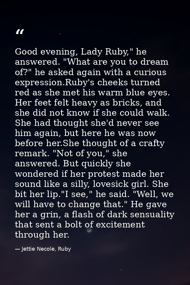 Good evening, Lady Ruby," he answered. "What are you to dream of?" he asked again with a curious expression.Ruby's cheek — Jettie Necole, Ruby