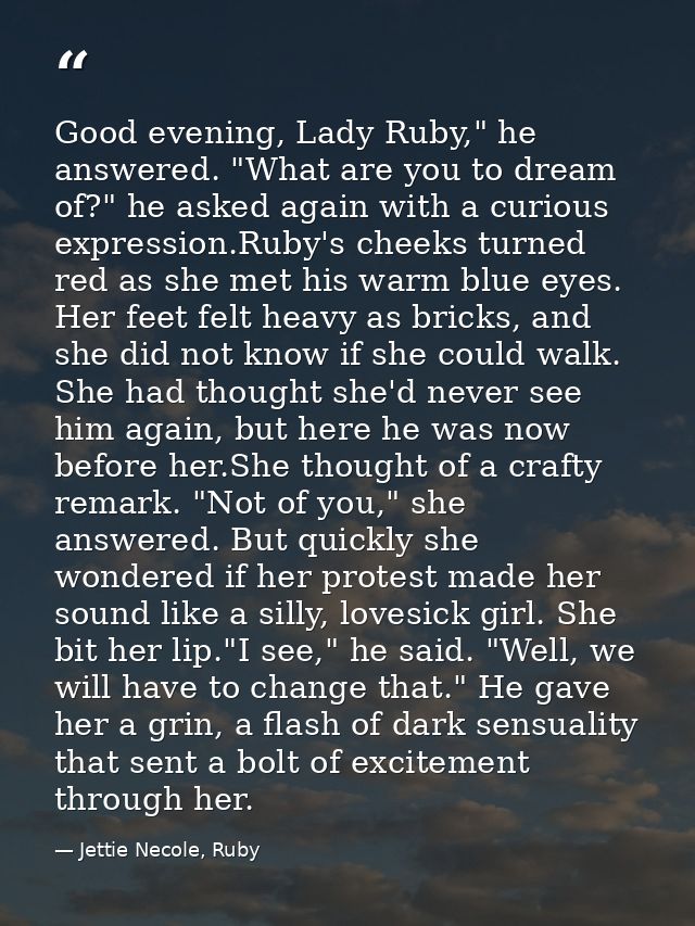 Good evening, Lady Ruby," he answered. "What are you to dream of?" he asked again with a curious expression.Ruby's cheek — Jettie Necole, Ruby