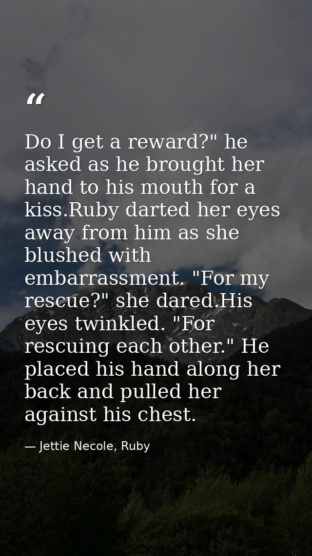 Do I get a reward?" he asked as he brought her hand to his mouth for a kiss.Ruby darted her eyes away from him as she bl — Jettie Necole, Ruby