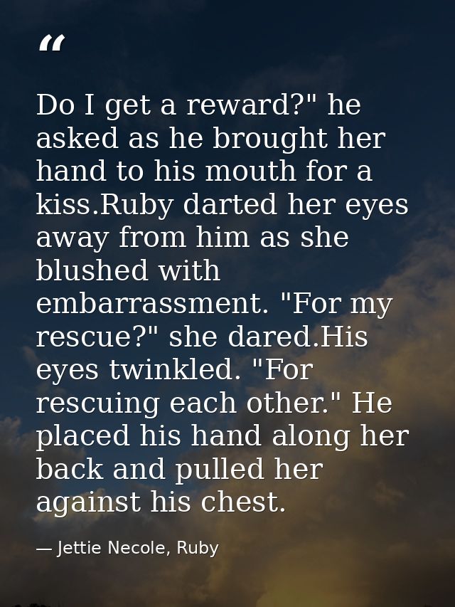 Do I get a reward?" he asked as he brought her hand to his mouth for a kiss.Ruby darted her eyes away from him as she bl — Jettie Necole, Ruby