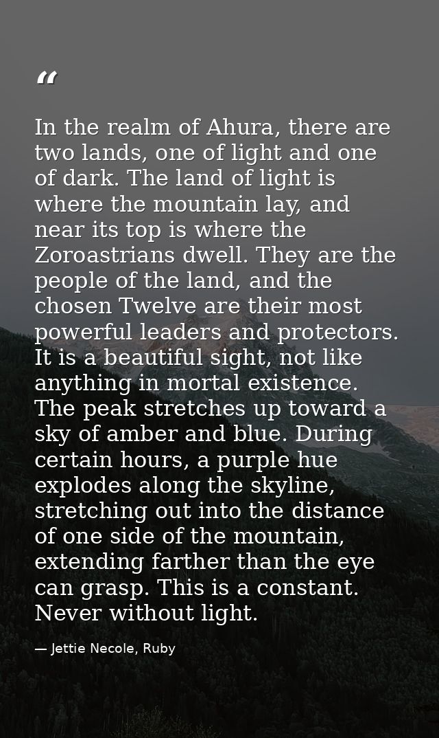 In the realm of Ahura, there are two lands, one of light and one of dark. The land of light is where the mountain lay, a — Jettie Necole, Ruby
