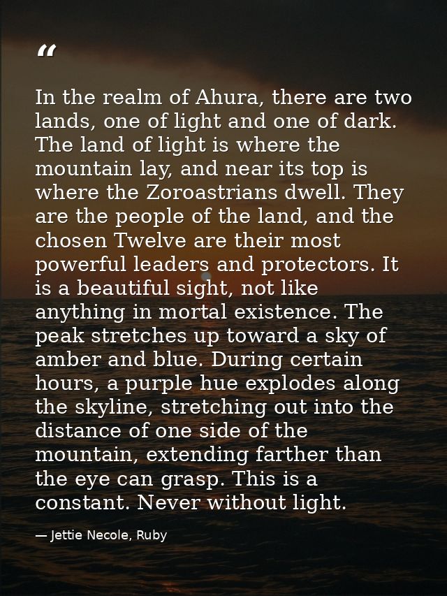 In the realm of Ahura, there are two lands, one of light and one of dark. The land of light is where the mountain lay, a — Jettie Necole, Ruby