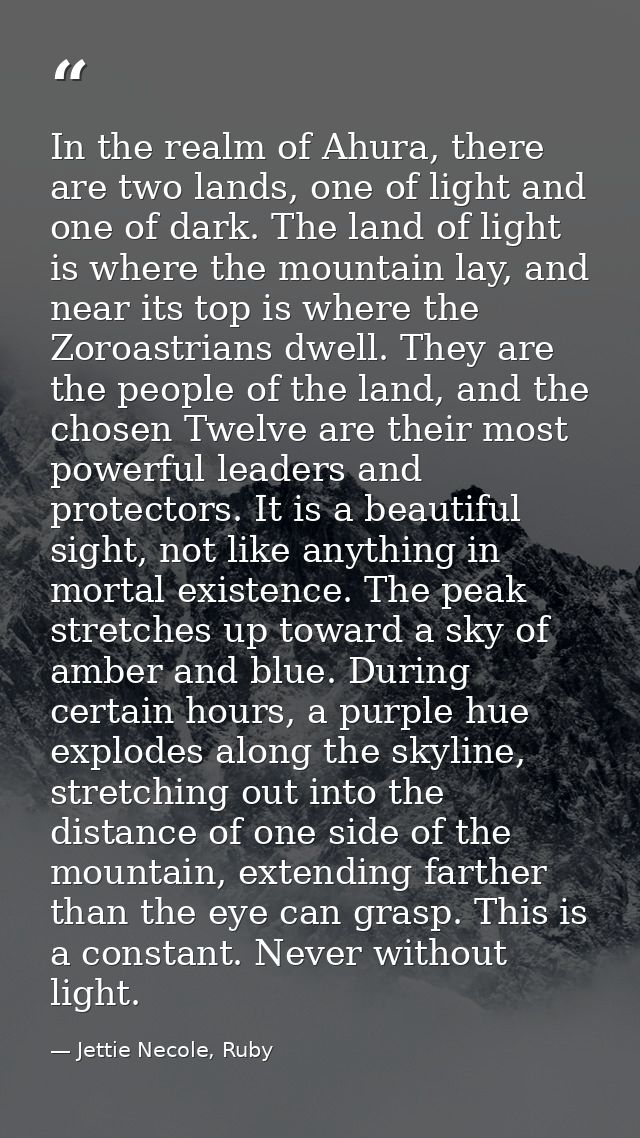 In the realm of Ahura, there are two lands, one of light and one of dark. The land of light is where the mountain lay, a — Jettie Necole, Ruby